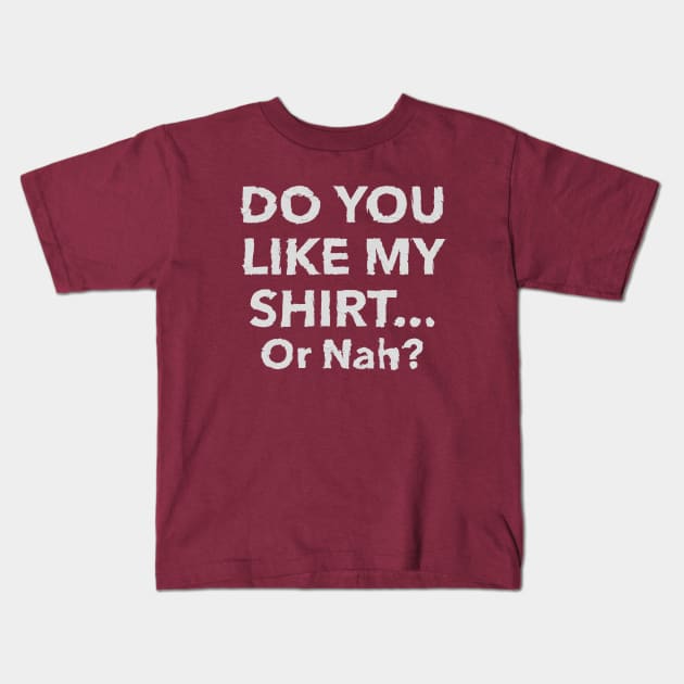 Do you like my shirt... Or Nah? Kids T-Shirt by geekers25